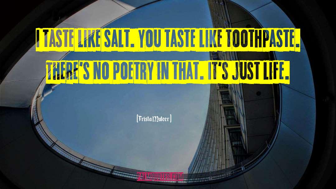 Trista Mateer Quotes: I taste like salt. You