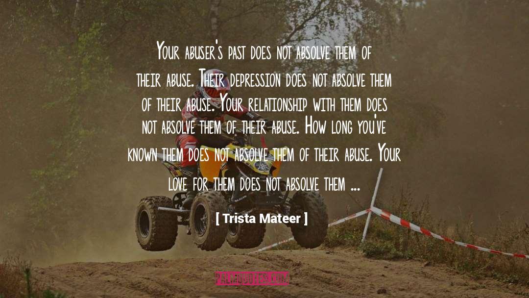 Trista Mateer Quotes: Your abuser's past does not