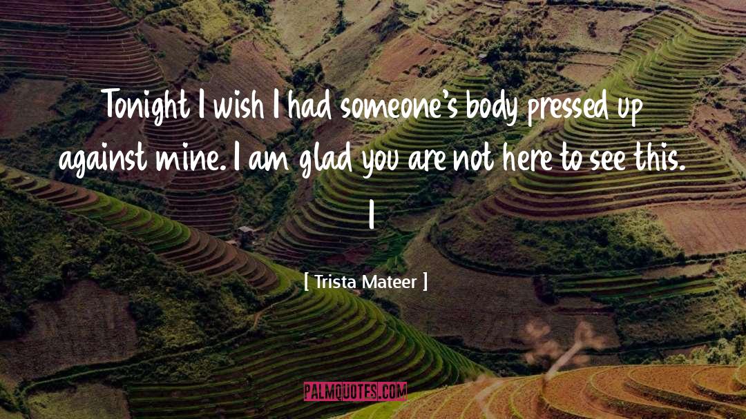 Trista Mateer Quotes: Tonight I wish I had