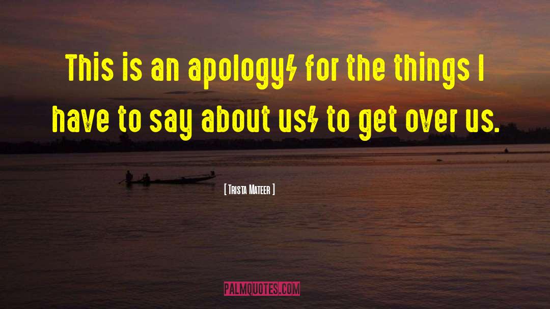 Trista Mateer Quotes: This is an apology/ for