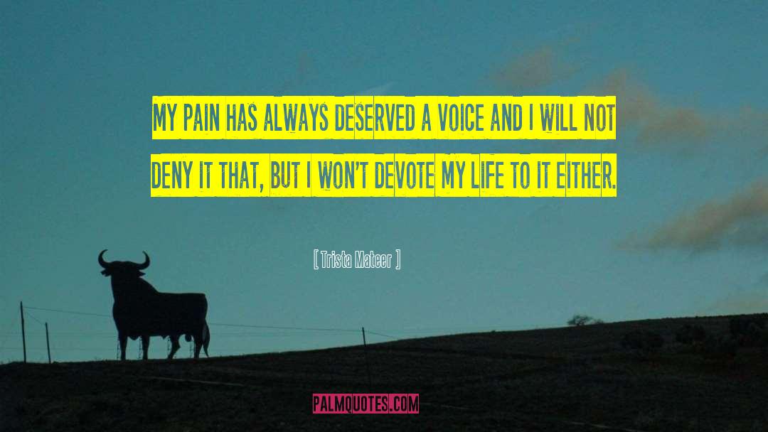 Trista Mateer Quotes: My pain has always deserved
