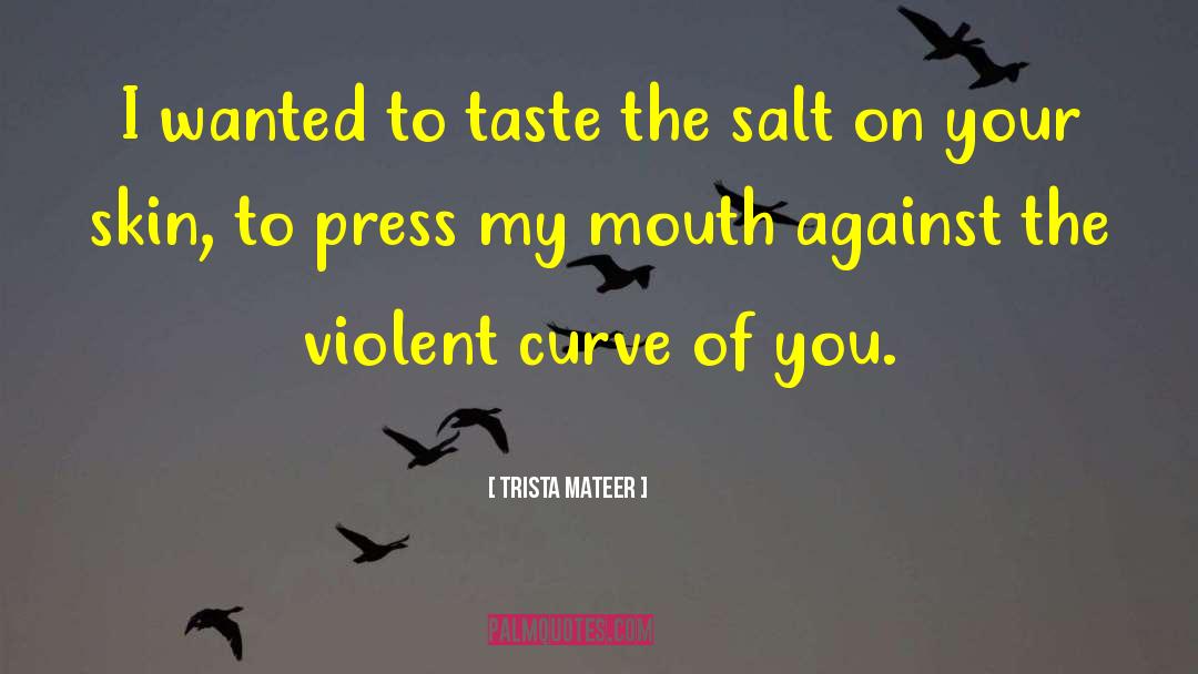 Trista Mateer Quotes: I wanted to taste the