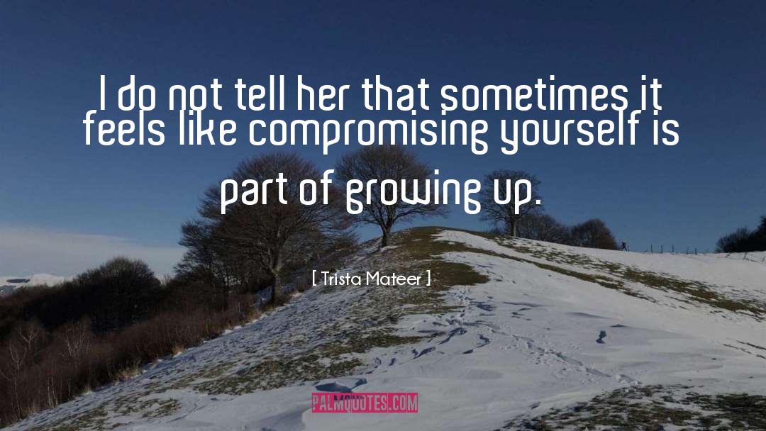 Trista Mateer Quotes: I do not tell her