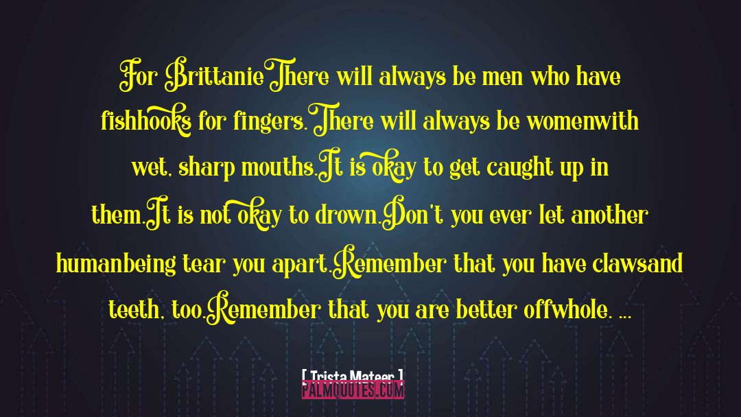 Trista Mateer Quotes: For Brittanie<br /><br />There will