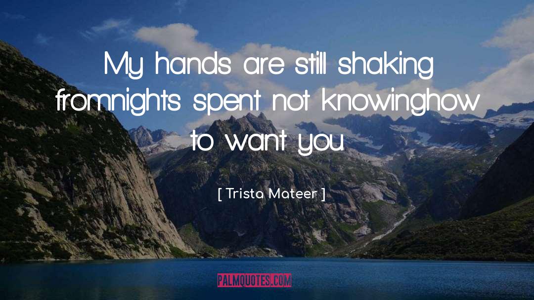 Trista Mateer Quotes: My hands are still shaking