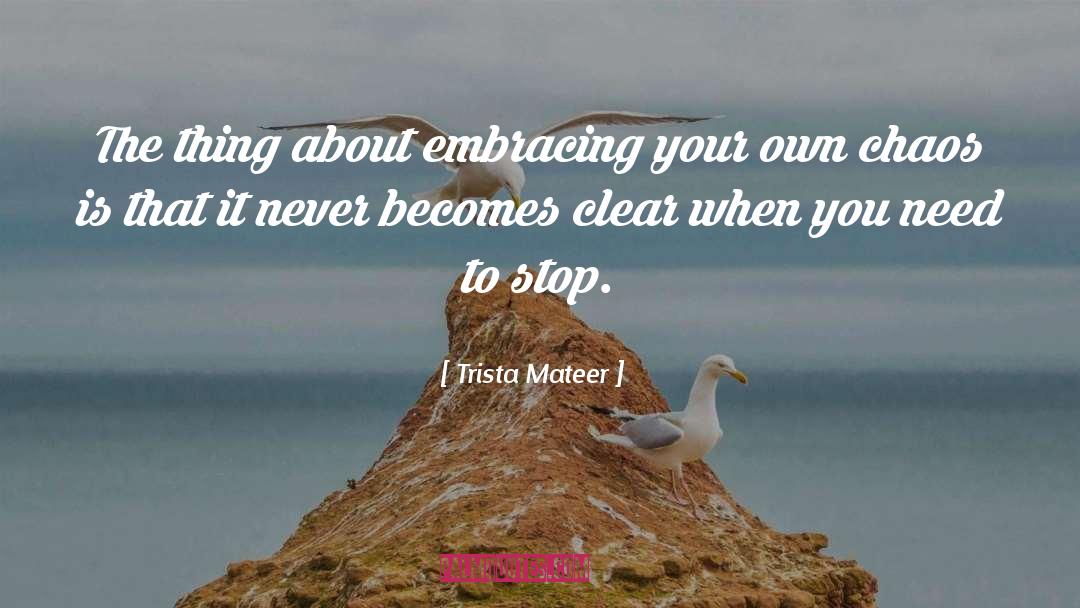 Trista Mateer Quotes: The thing about embracing your