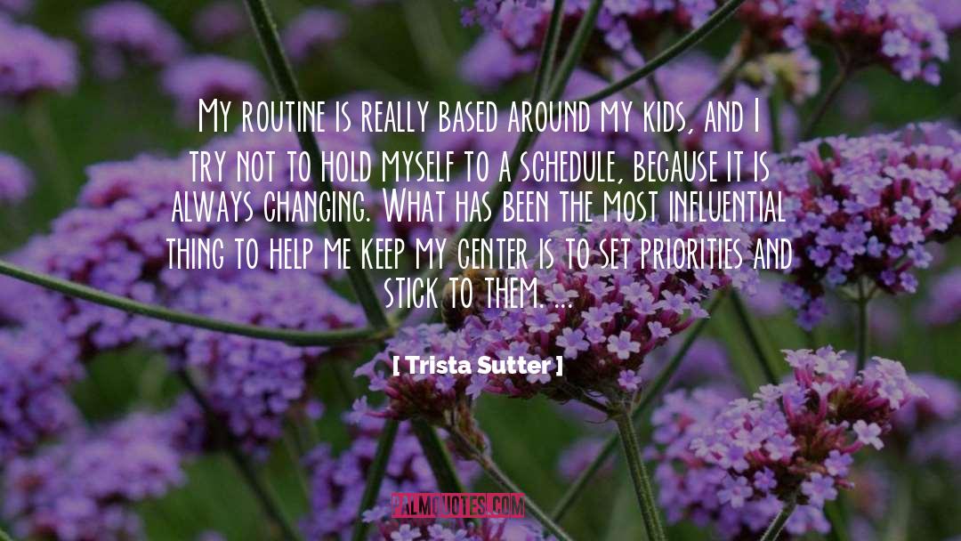 Trista Sutter Quotes: My routine is really based