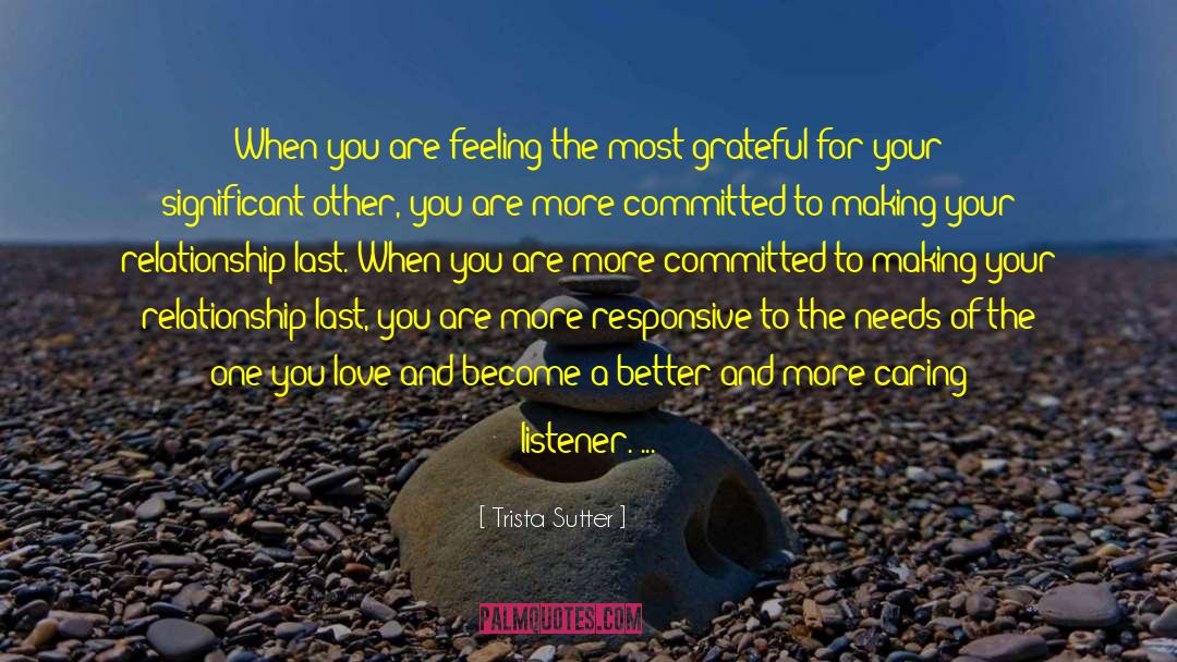 Trista Sutter Quotes: When you are feeling the