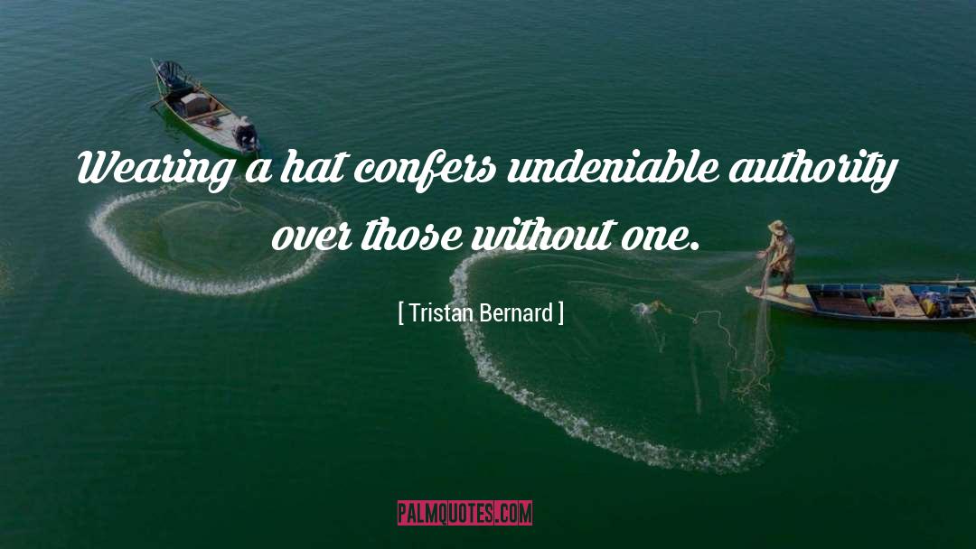 Tristan Bernard Quotes: Wearing a hat confers undeniable