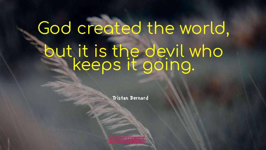 Tristan Bernard Quotes: God created the world, but