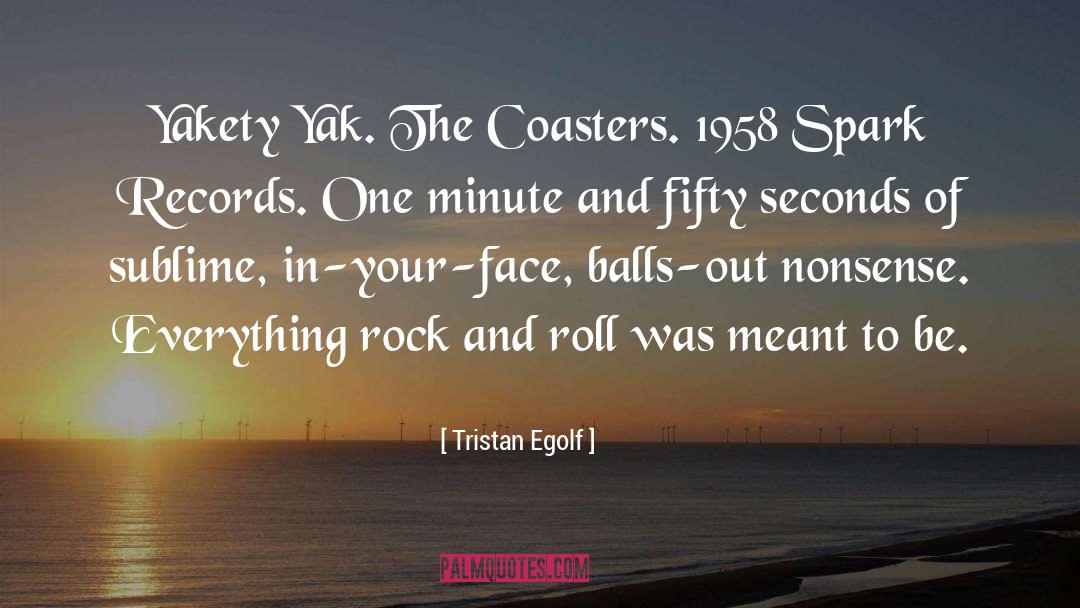 Tristan Egolf Quotes: Yakety Yak. The Coasters. 1958
