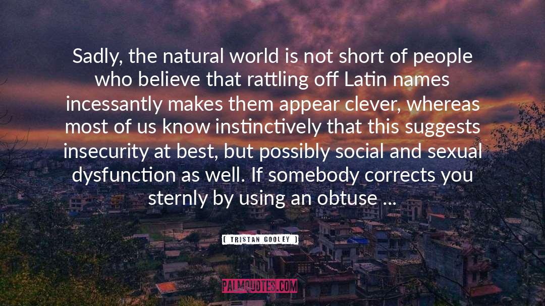 Tristan Gooley Quotes: Sadly, the natural world is