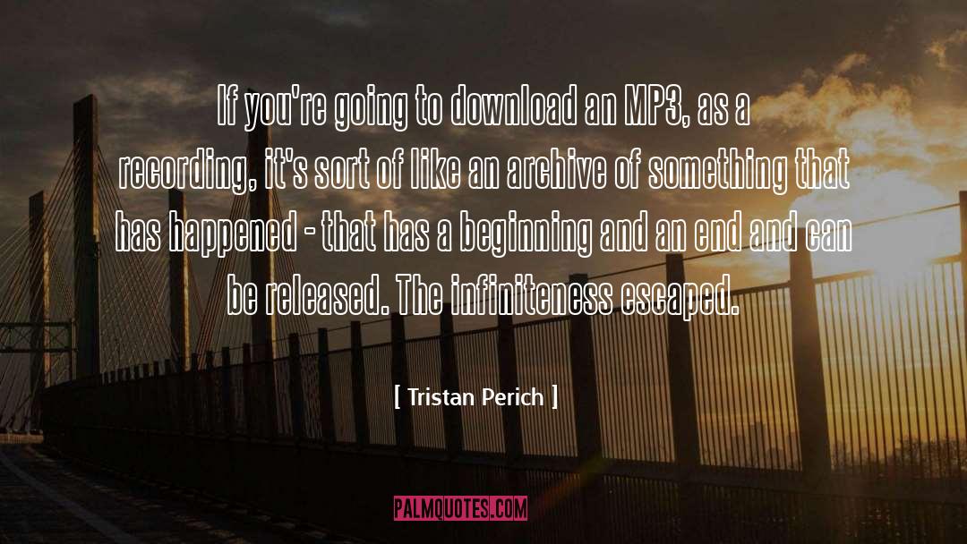 Tristan Perich Quotes: If you're going to download