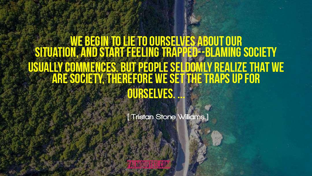 Tristan Stone Williams Quotes: We begin to lie to