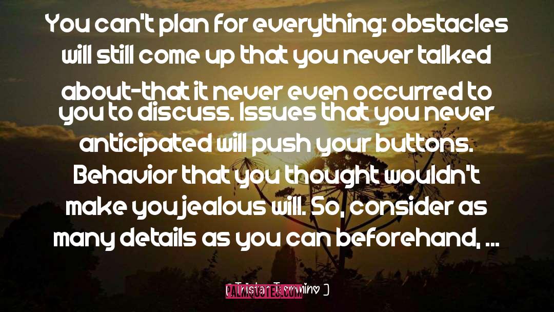 Tristan Taormino Quotes: You can't plan for everything: