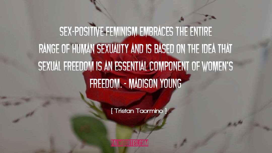 Tristan Taormino Quotes: Sex-positive feminism embraces the entire