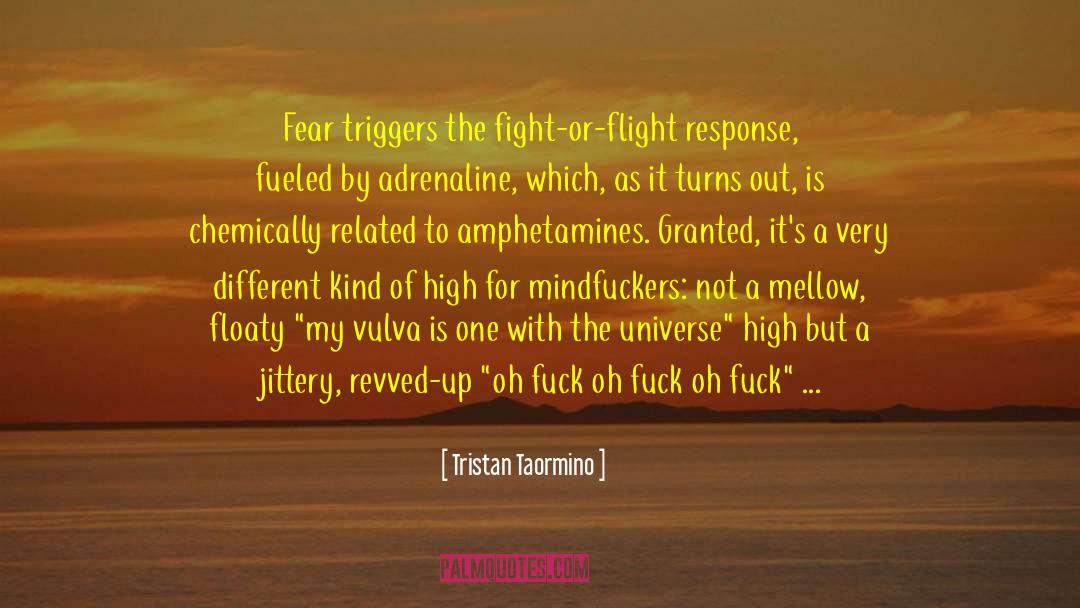 Tristan Taormino Quotes: Fear triggers the fight-or-flight response,