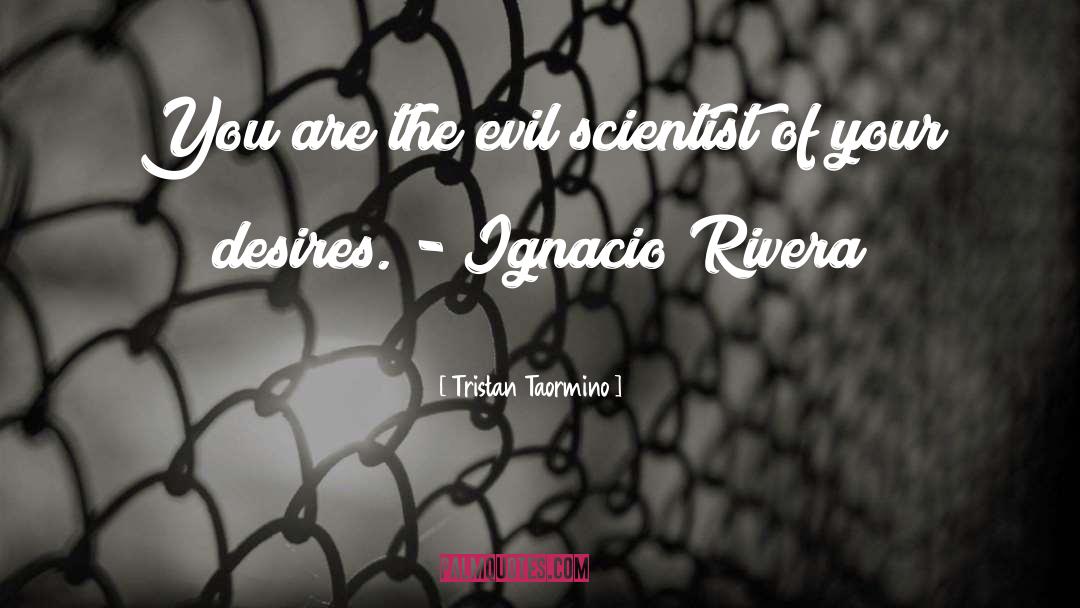 Tristan Taormino Quotes: You are the evil scientist