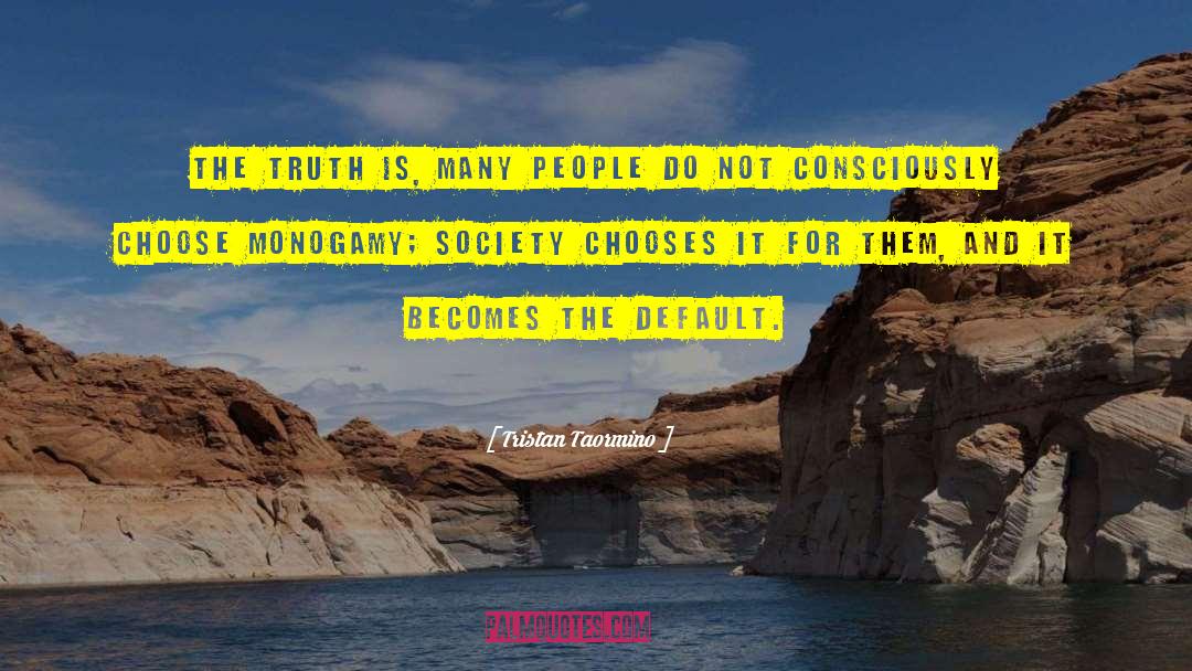 Tristan Taormino Quotes: The truth is, many people