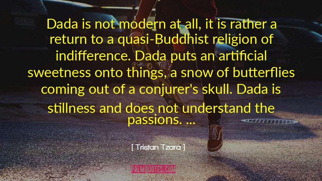 Tristan Tzara Quotes: Dada is not modern at