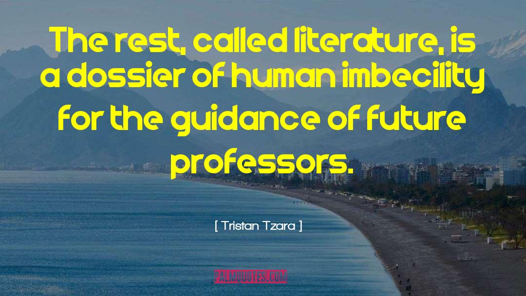 Tristan Tzara Quotes: The rest, called literature, is