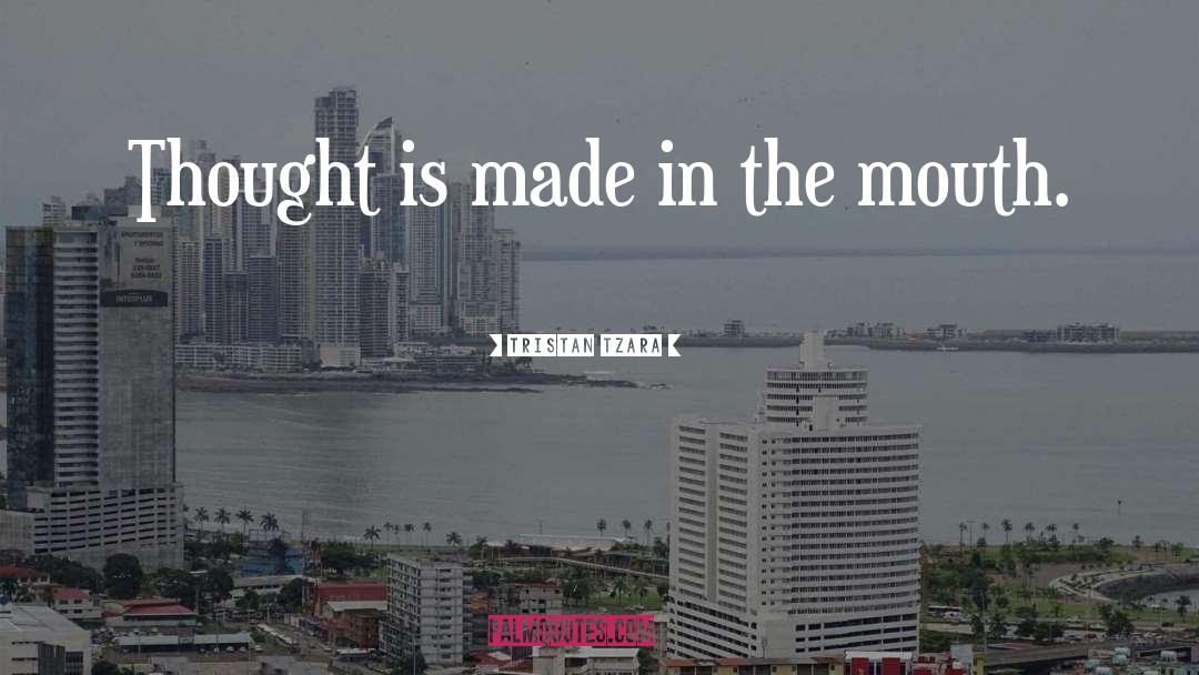 Tristan Tzara Quotes: Thought is made in the