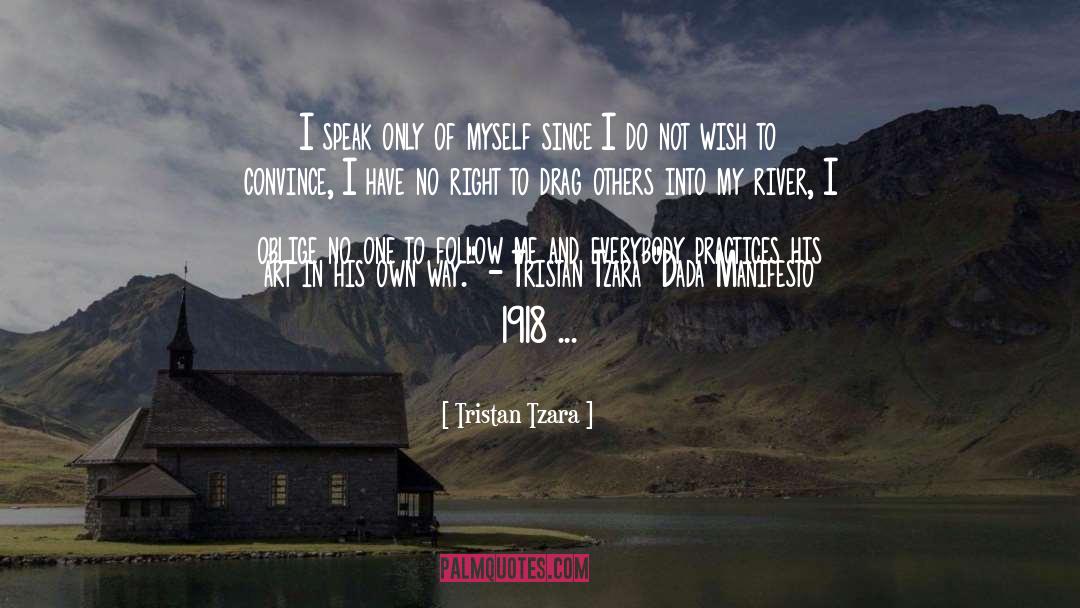 Tristan Tzara Quotes: I speak only of myself