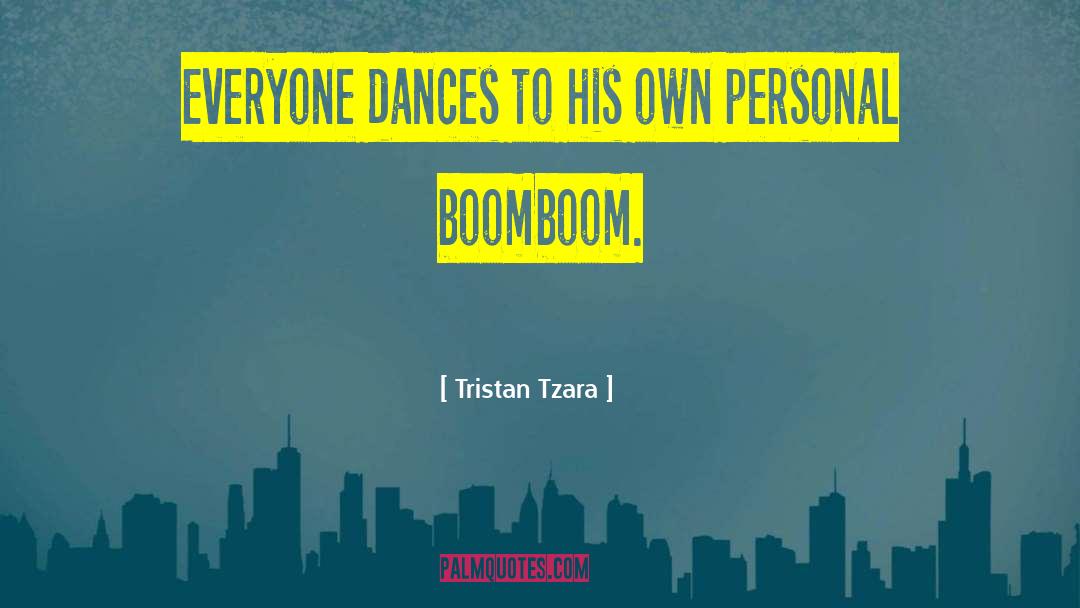 Tristan Tzara Quotes: Everyone dances to his own