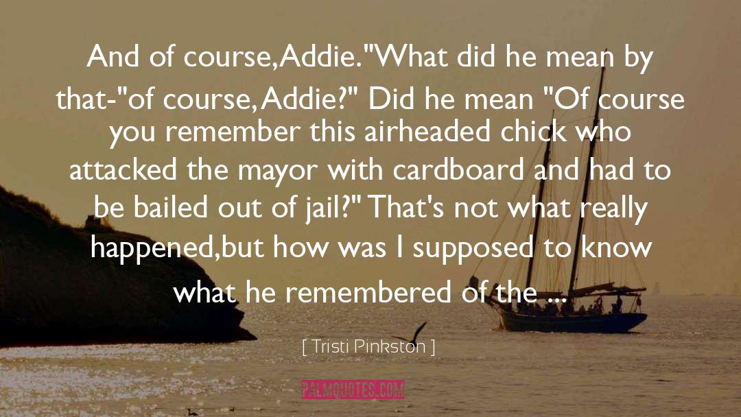 Tristi Pinkston Quotes: And of course,Addie.