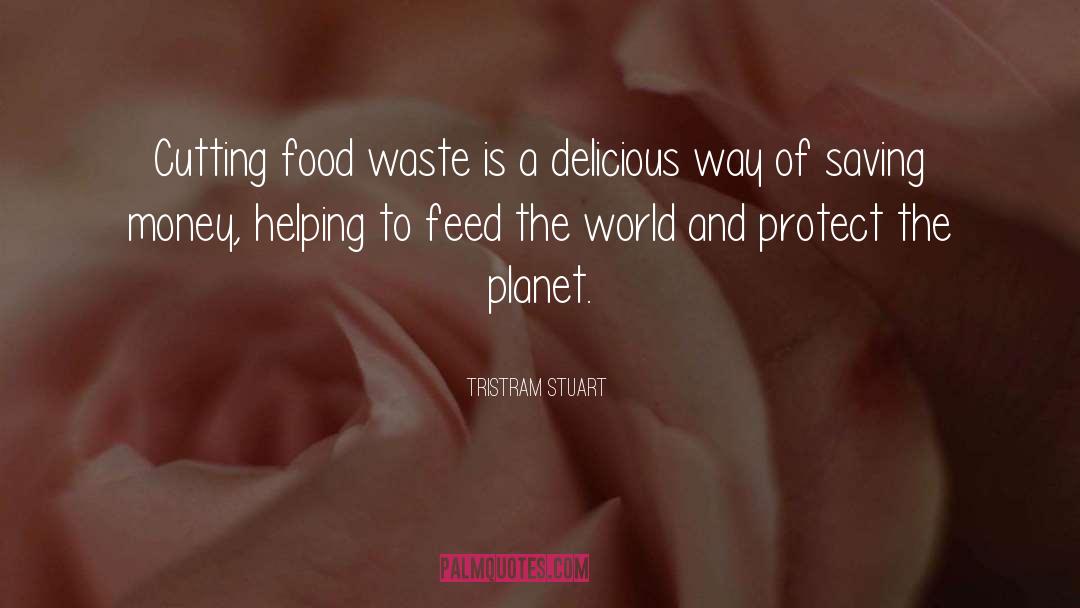 Tristram Stuart Quotes: Cutting food waste is a