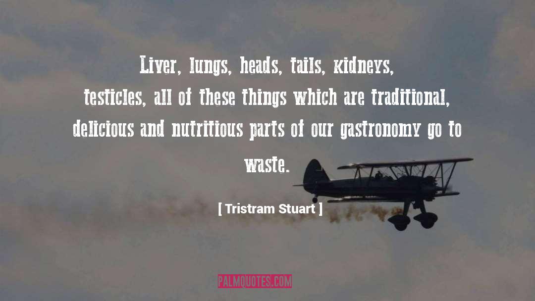 Tristram Stuart Quotes: Liver, lungs, heads, tails, kidneys,