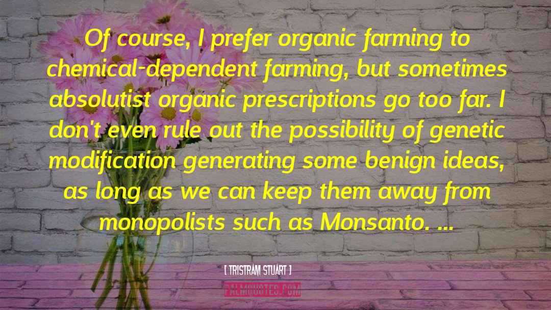 Tristram Stuart Quotes: Of course, I prefer organic