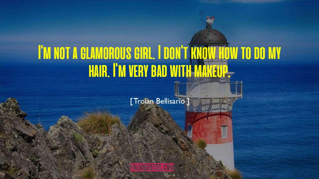 Troian Bellisario Quotes: I'm not a glamorous girl.