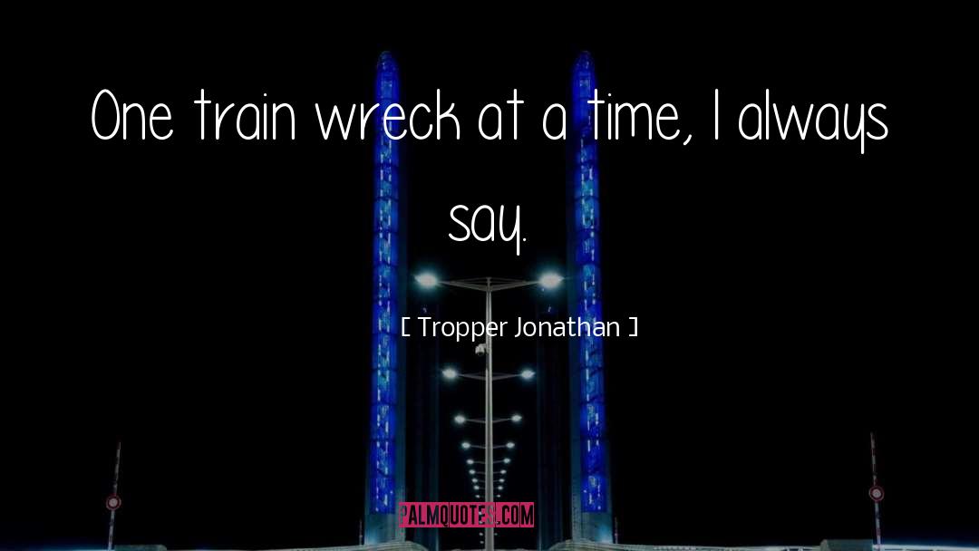 Tropper Jonathan Quotes: One train wreck at a