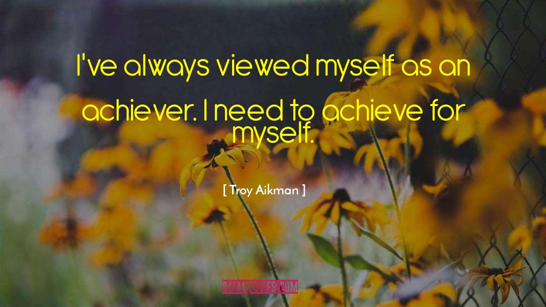 Troy Aikman Quotes: I've always viewed myself as