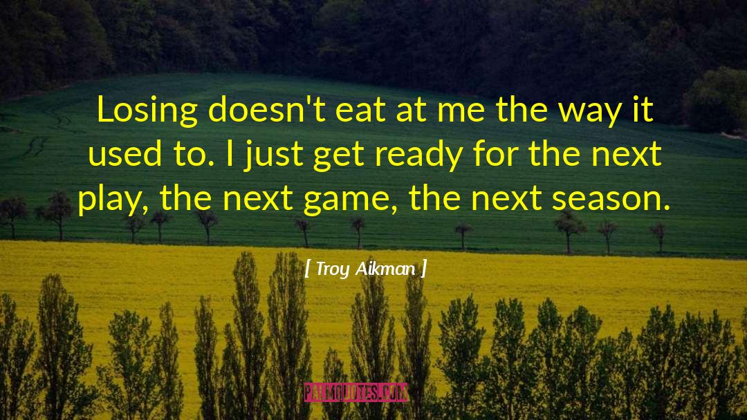 Troy Aikman Quotes: Losing doesn't eat at me