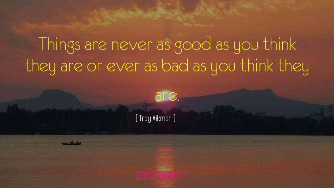 Troy Aikman Quotes: Things are never as good