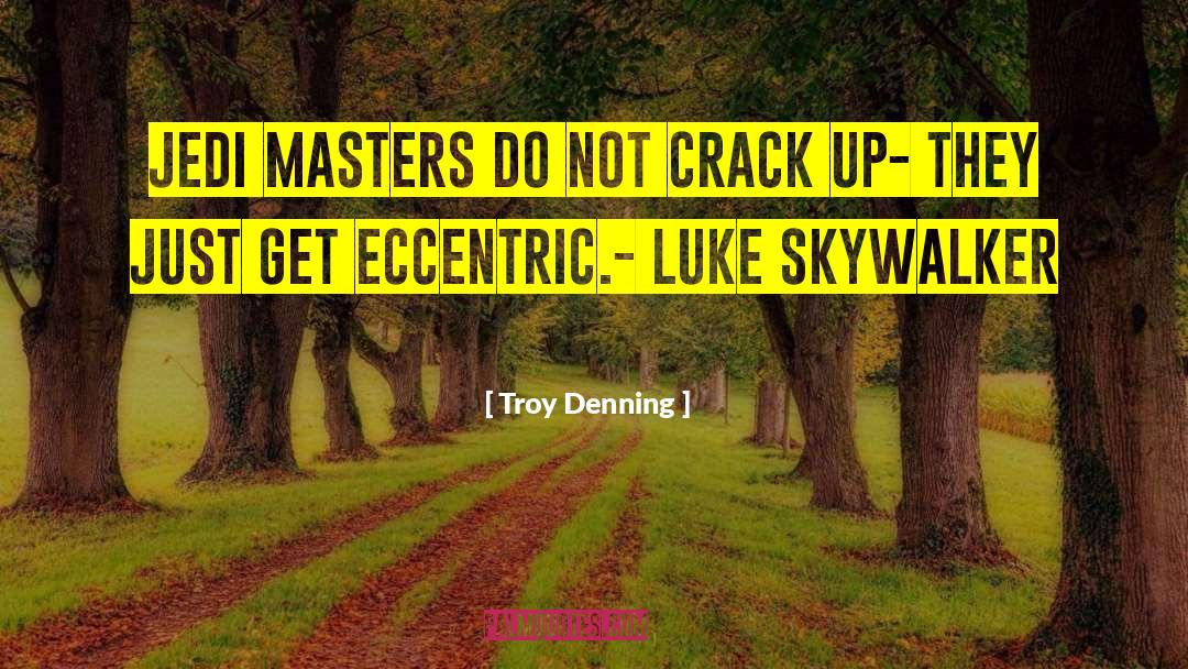 Troy Denning Quotes: Jedi Masters do not crack