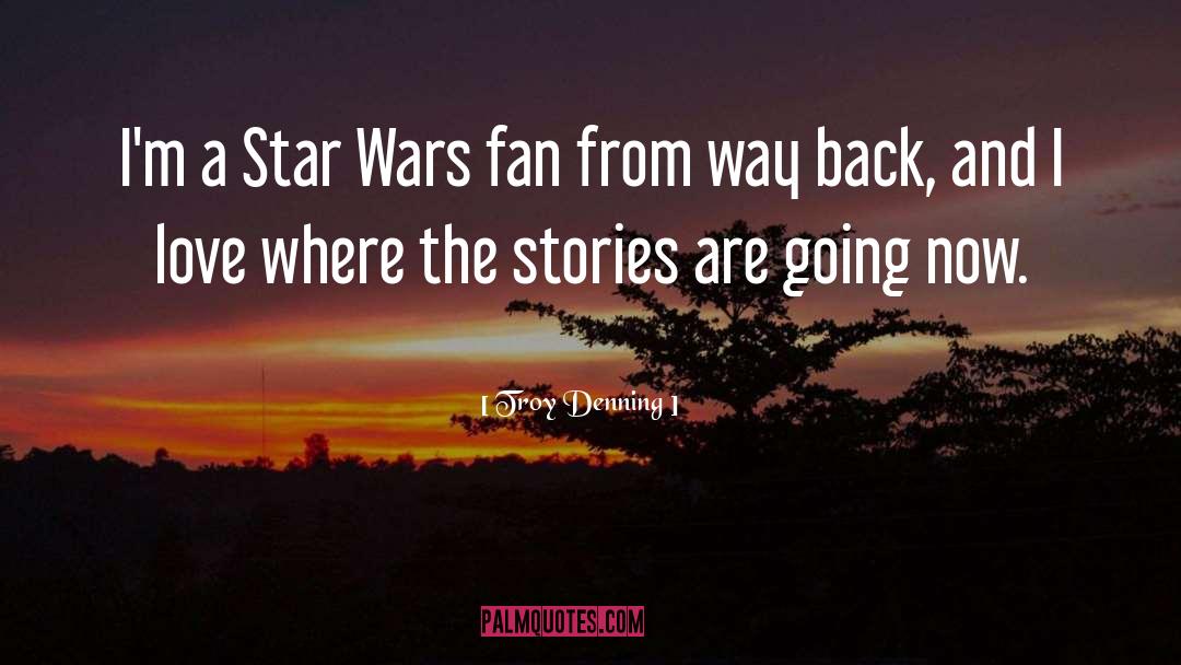 Troy Denning Quotes: I'm a Star Wars fan