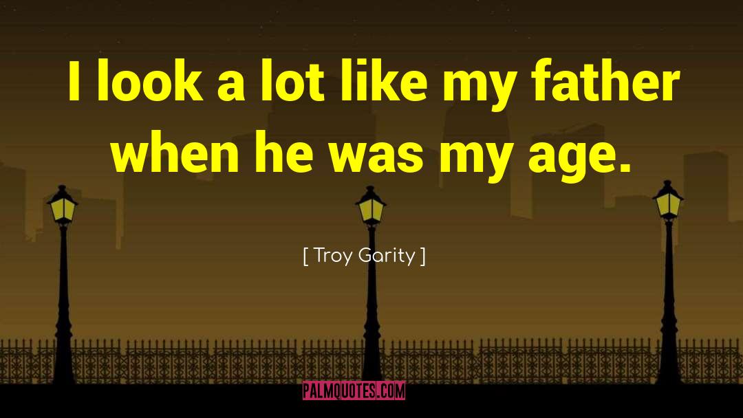 Troy Garity Quotes: I look a lot like