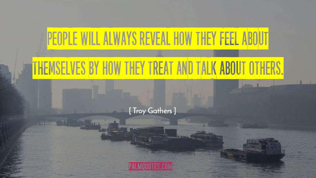 Troy Gathers Quotes: People will always reveal how