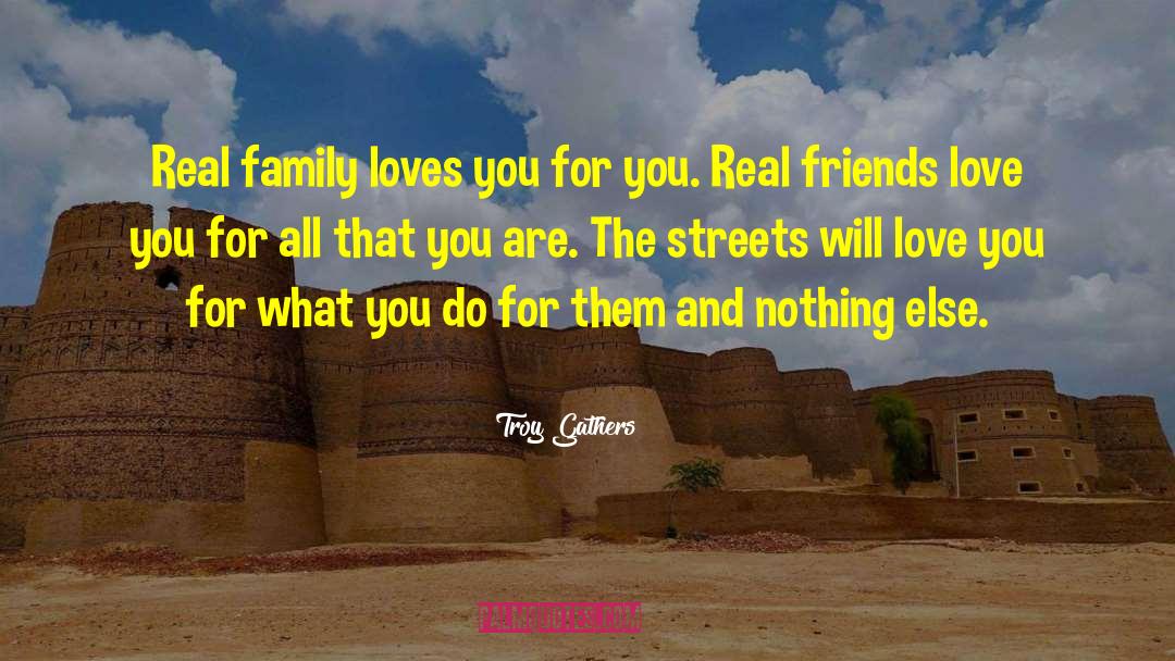 Troy Gathers Quotes: Real family loves you for