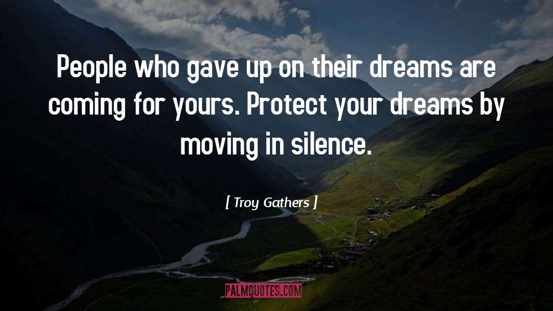 Troy Gathers Quotes: People who gave up on