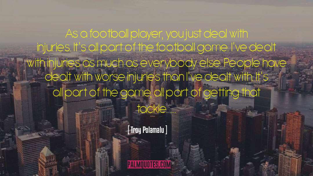 Troy Polamalu Quotes: As a football player, you