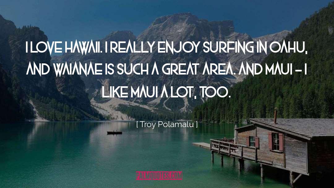 Troy Polamalu Quotes: I love Hawaii. I really