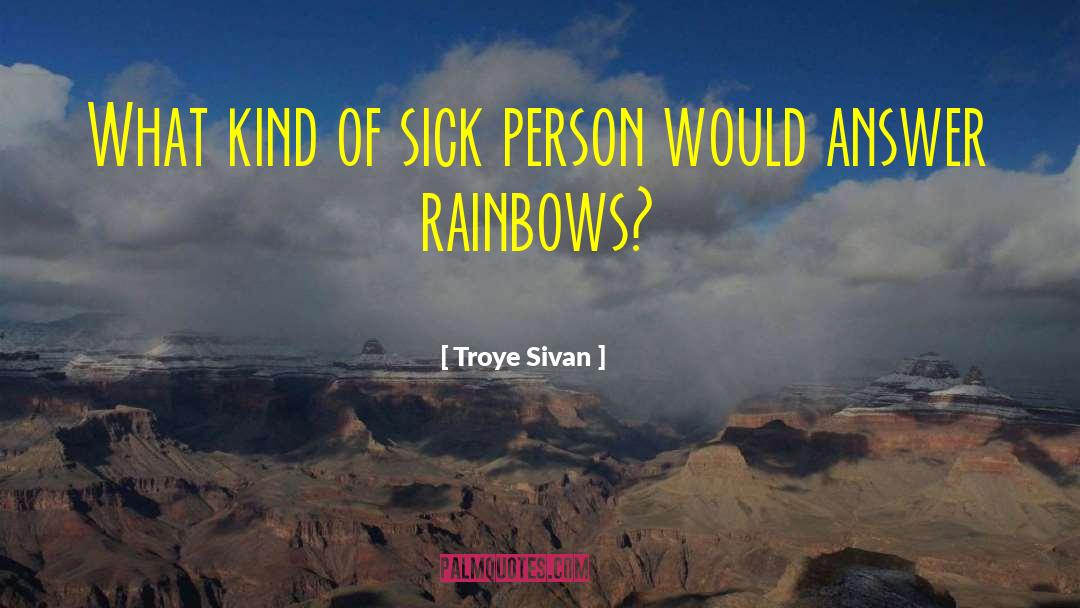 Troye Sivan Quotes: What kind of sick person