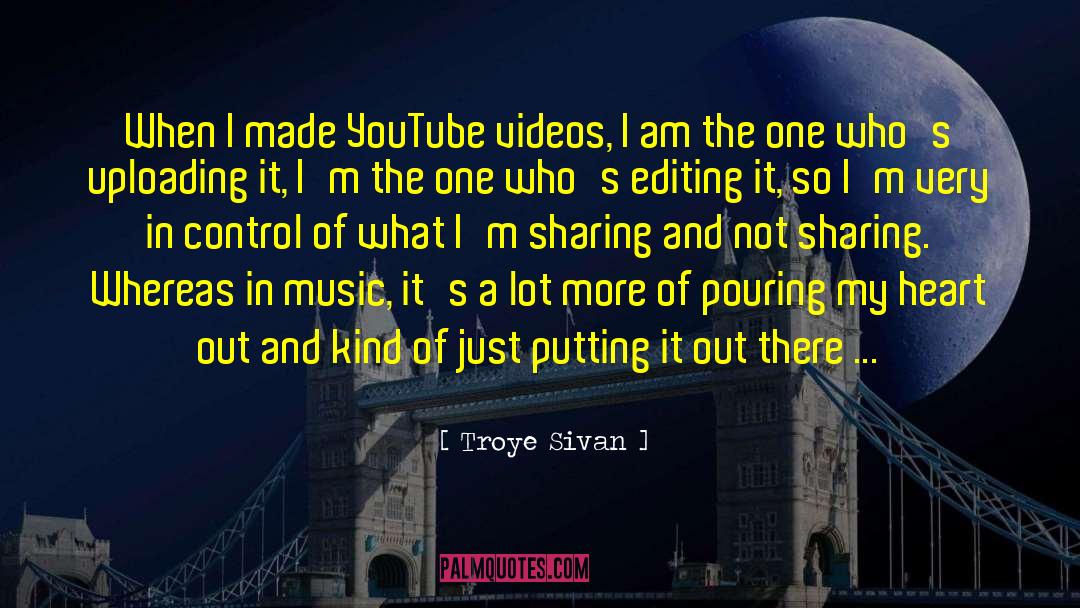 Troye Sivan Quotes: When I made YouTube videos,