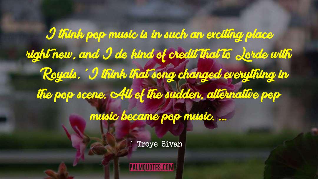 Troye Sivan Quotes: I think pop music is