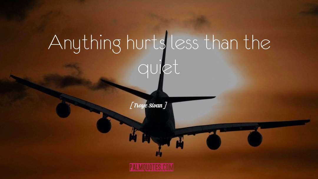 Troye Sivan Quotes: Anything hurts less than the