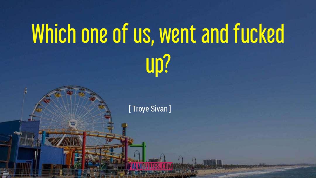 Troye Sivan Quotes: Which one of us, went